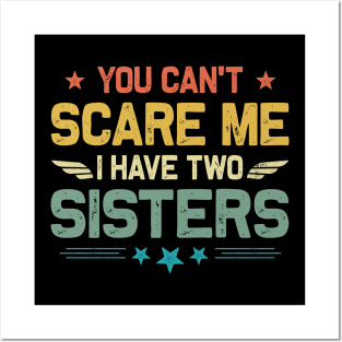 You Can't Scare Me I Have Two Sisters Funny Father's Day Posters and Art